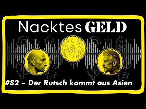 Nacktes Geld #82 – Der Rutsch kommt aus Asien