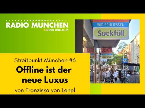 Offline ist der neue Luxus, oder: Das Sterben der Münchner Innenstadt – Streitpunkt München #6 Offline ist der neue Luxus, oder: Das Sterben der Münchner Innenstadt – Streitpunkt München #6