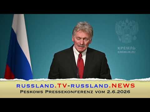 Peskows Pressekonferenz vom 2.6.2026 Peskows Pressekonferenz vom 2.6.2026