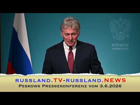 Peskows Pressekonferenz vom 3.6.2026