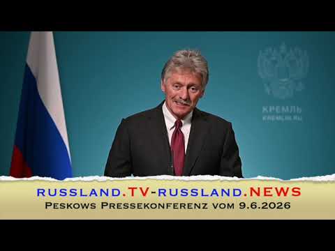Peskows Pressekonferenz vom 9.6.2026