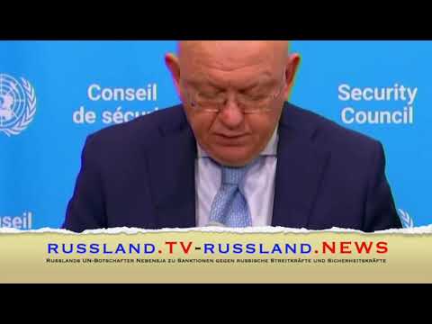 Russlands UN Botschafter Nebensja zu Sanktionen gegen russische Streitkräfte und Sicherheitskräfte