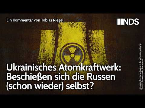 Ukrainisches Atomkraftwerk: Beschießen sich die Russen (schon wieder) selbst? | Tobias Riegel | NDS