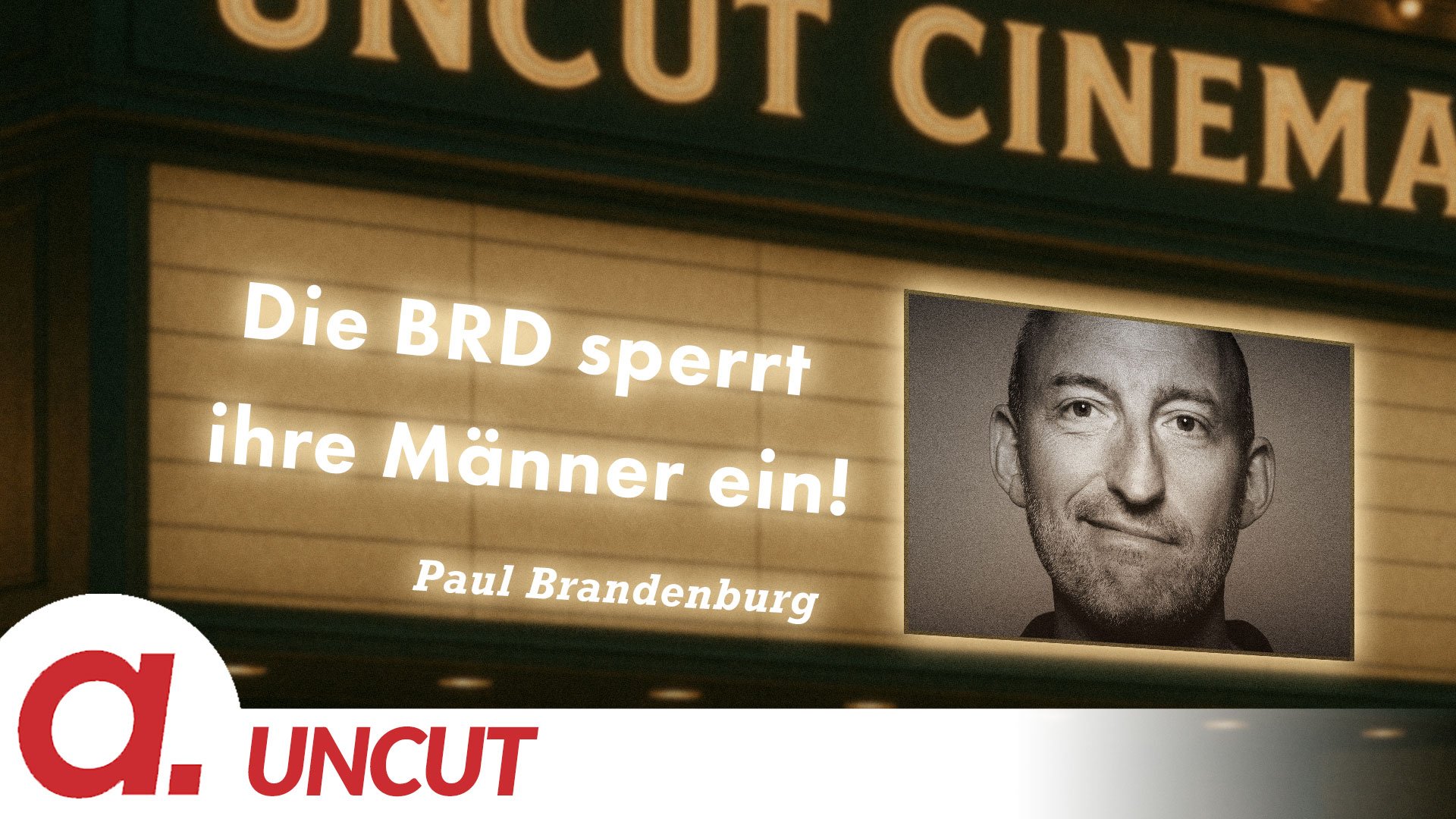 Uncut #71: Heute mit Paul Brandenburg | Die BRD sperrt ihre Männer ein!