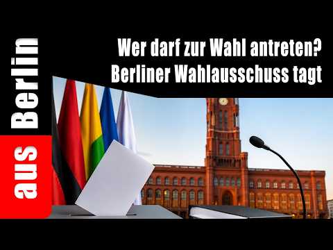 Wer darf zur Wahl antreten? – Berliner Wahlausschuss tagt Wer darf zur Wahl antreten? – Berliner Wahlausschuss tagt