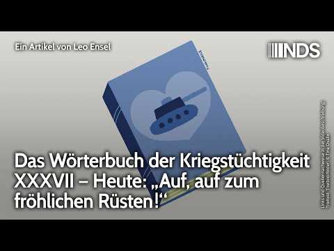 Wörterbuch der Kriegstüchtigkeit XXXVII – Heute: „Auf, auf zum fröhlichen Rüsten!“ | Leo Ensel | NDS Wörterbuch der Kriegstüchtigkeit XXXVII – Heute: „Auf, auf zum fröhlichen Rüsten!“ | Leo Ensel | NDS