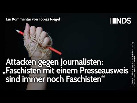 Attacken gegen Journalisten: „Faschisten mit einem Presseausweis sind immer noch Faschisten“ | NDS
