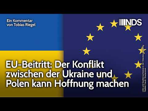 EU-Beitritt: Der Konflikt zwischen der Ukraine und Polen kann Hoffnung machen | NDS-Podcast
