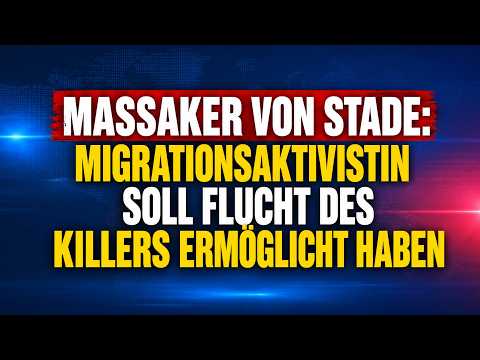 Massaker von Stade: Migrationsaktivistin soll Flucht des Killers ermöglicht haben Massaker von Stade: Migrationsaktivistin soll Flucht des Killers ermöglicht haben