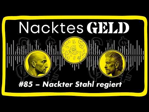 Nacktes Geld #85 – Nackter Stahl regiert Nacktes Geld #85 – Nackter Stahl regiert
