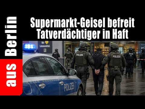 Supermarkt-Geisel befreit | Tatverdächtiger in Haft – aus Berlin