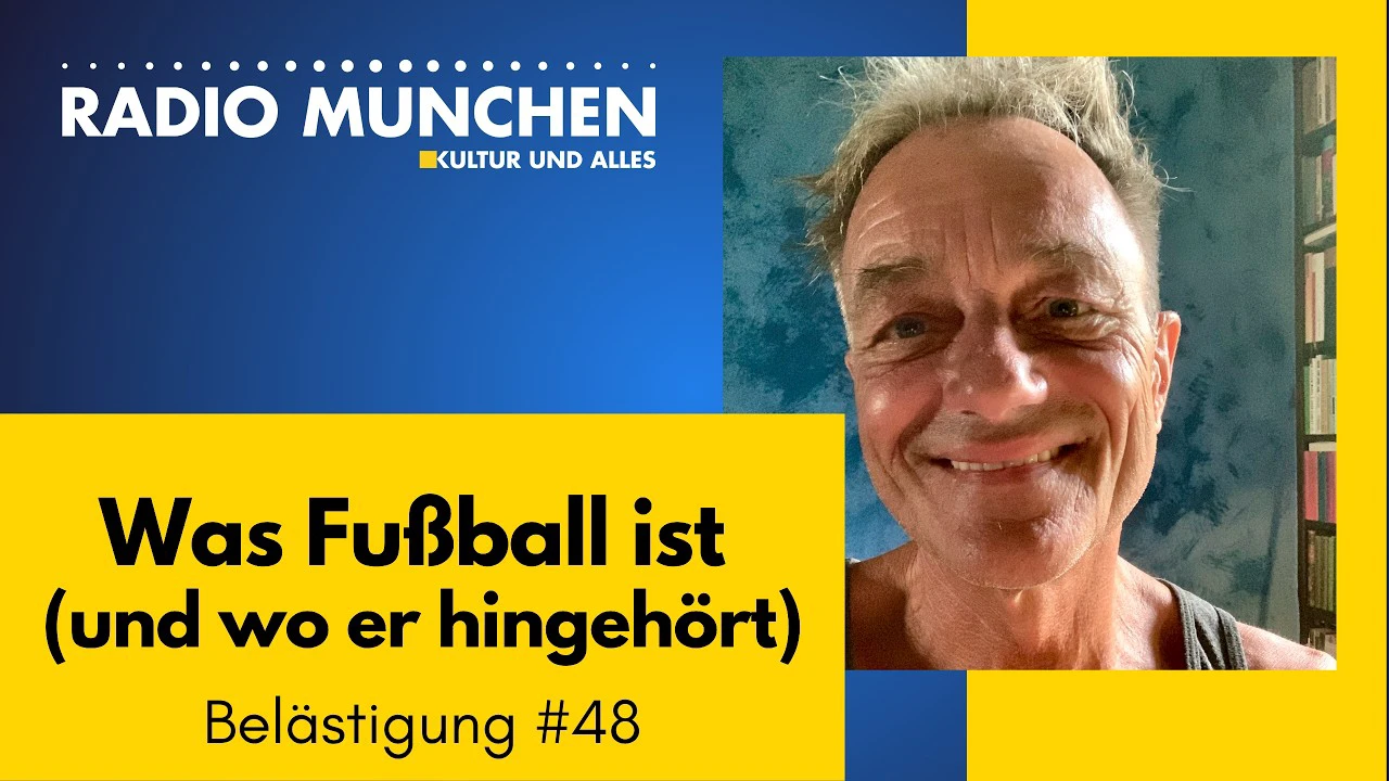 Was Fußball ist (und wo er hingehört) – Belästigungen #48 – von Michael Sailer